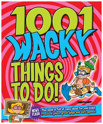 1001 Wacky Things to Do [2010] paperback