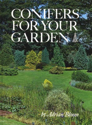 Adrian Bloom: Conifers for Your Garden [1989] hardback