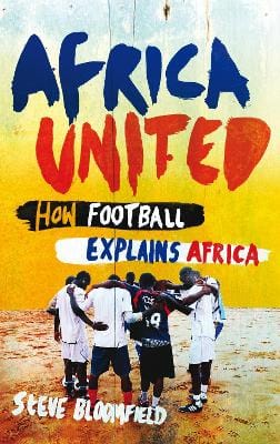 Africa United: How Football Explains Africa