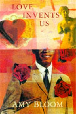 Amy Bloom: Love Invents Us [1998] paperback