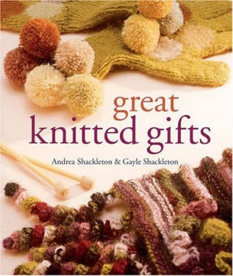 Andrea Shackleton: GREAT KNITTED GIFTS [2005] hardback
