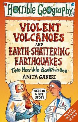 Anita Ganeri: Horrible Geography: Violent Volcanoes/Earth-Shattering [2006]