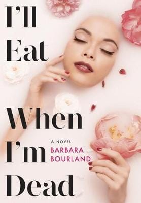 Barbara Bourland: I'll Eat When I'm Dead [2017] hardback