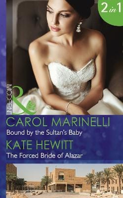 Bound by the Sultan's baby/ The Forced Bride of Alazar