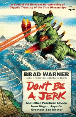 Brad Warner: Don't be a Jerk and Other Practical Advice from Dogen, Japan's Greatest Zen Master [2016] paperback