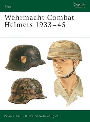 Brian C Bell: Wehrmacht Combat Helmets 1933-45 [2004] paperback