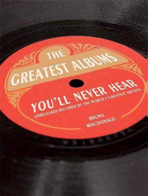 Bruno MacDonald: The Greatest Albums You'll Never Hear [2014]