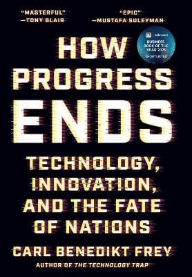 Carl Benedikt Frey: How Progress Ends [2025] hardback