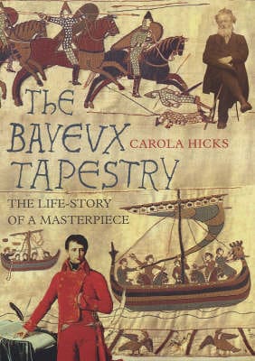 Carola Hicks: The Bayeux Tapestry [2006] hardback