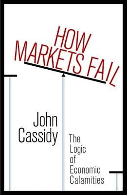 Cassidy John: How Markets Fail [2009] hardback