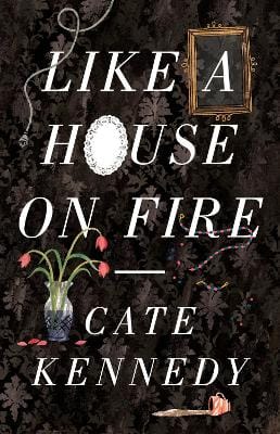 Cate Kennedy: Like a House on Fire [2012] paperback