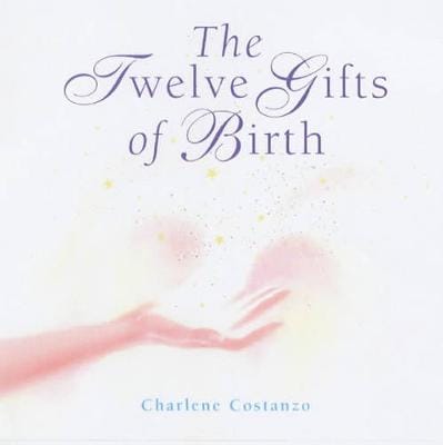 Charlene Costanzo: The Twelve Gifts of Birth [2001]