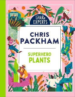 Chris Packham: Superhero Plants (Little Experts) [2025] hardback