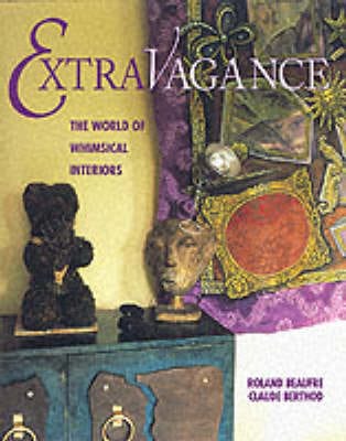 Claude Berthod: Extravagance: The World of Whimsical Interiors [2001] hardback
