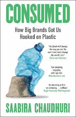 Saabira Chaudhuri: Consumed: How Big Brands Got Us Hooked on Plastic [2026]