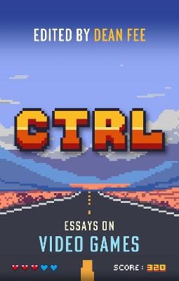 Dean Fee: CTRL: Essays on Video Games [2026]
