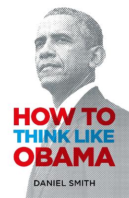 Daniel Smith: How to Think Like Obama [2018]