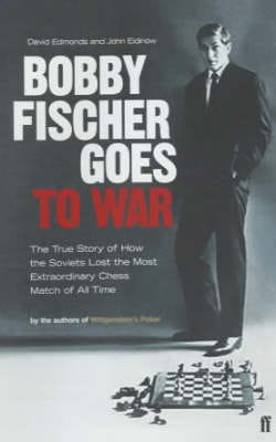 David Edmonds: Bobby Fischer Goes to War [2004] hardback