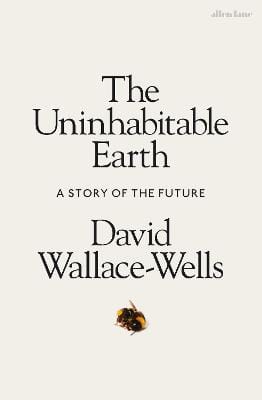 David Wallace-Wells: The Uninhabitable Earth [2019] hardback