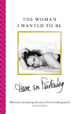 Diane von Furstenberg: The Woman I Wanted To Be [2015] paperback