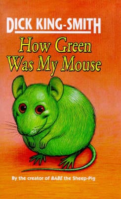 Dick King-Smith: How Green Was My Mouse [1998] hardback