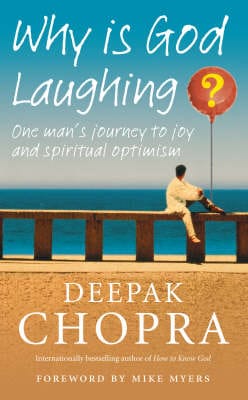Dr Deepak Chopra: Why Is God Laughing? [2008]