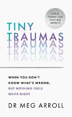 Dr Meg Arroll: Tiny Traumas [2023] paperback
