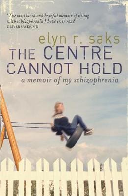 Elyn R. Saks: The Centre Cannot Hold [2007] hardback