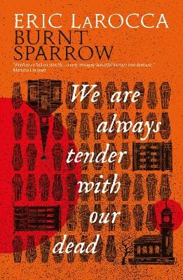Eric LaRocca: Burnt Sparrow - We Are Always Tender with Our Dead [2025]
