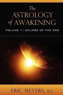 Eric Meyers: The Astrology of Awakening: Volume I: Eclipse of the Ego [2012] paperback