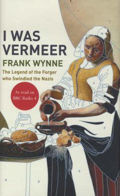 Frank Wynne: I Was Vermeer [2006] hardback