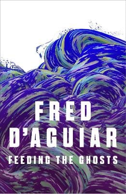 Fred D'Aguiar: Feeding the Ghosts [2014] paperback