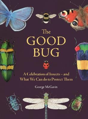George McGavin: The Good Bug [2024] hardback