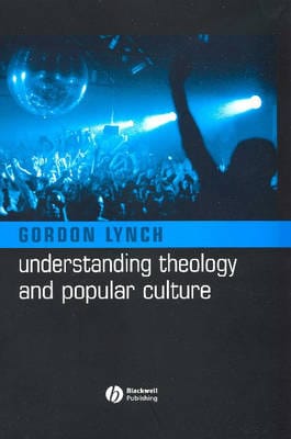 Gordon (University of Birmingham) Lynch: Understanding Theology and Popular Culture [2004]