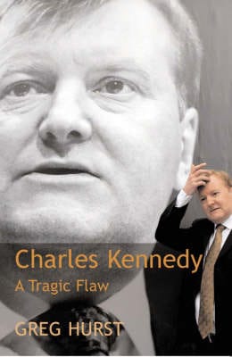 Greg Hurst: Charles Kennedy [2006] hardback