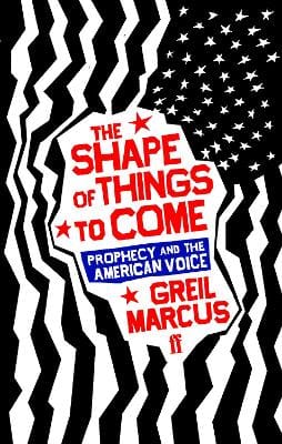 Greil Marcus: The Shape of Things to Come [2007] paperback