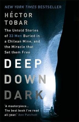 Hector. Tobar: Deep Down Dark: The Untold Stories of 33 Men Buried in a Chilean Mine, and the Miracle that Set them Free [2015] paperback