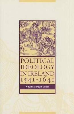 Hiram Morgan: Political Ideology in Ireland, 1541-1641 [1999]