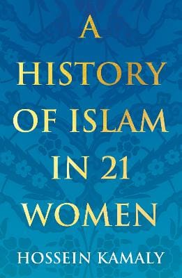 Hossein Kamaly: A History of Islam in 21 Women [2020]