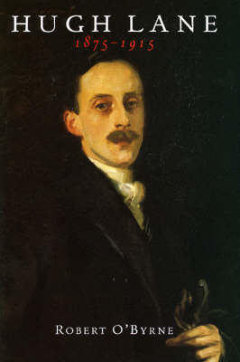 Robert O'Byrne: Hugh Lane 1875-1915 [2000] hardback