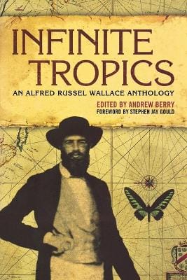 Infinite Tropics: An Alfred Russel Wallace Anthology