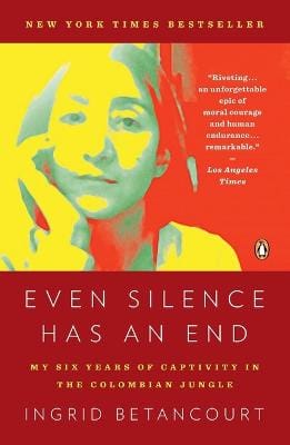 Ingrid Betancourt: Even Silence Has an End [2011] paperback