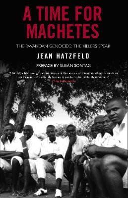 Jean Hatzfeld: A Time for Machetes [2008] paperback