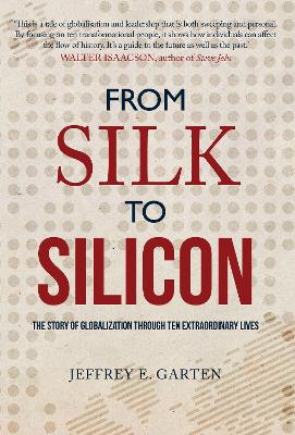 Jeffrey E. Garten: From Silk to Silicon [2016] hardback