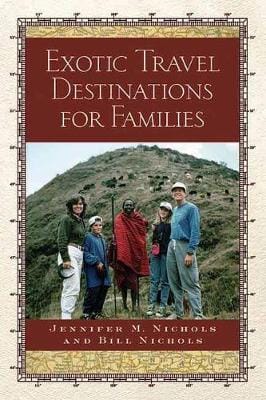 Jennifer M Nichols: Exotic Travel Destinations For Families [2004] paperback