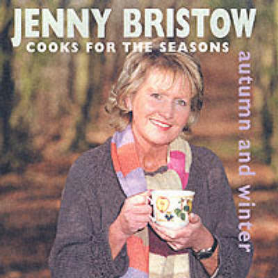Jenny Bristow: Jenny Bristow Cooks for the Seasons: Autumn and Winter [2002] hardback