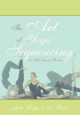 Jodie Rufty: The Art of Yoga Sequencing [2008] paperback
