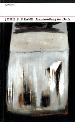 John F. Deane: Manhandling the Deity [2003]