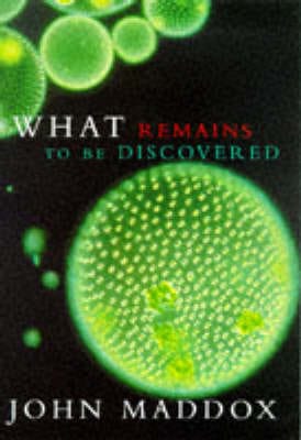 John Maddox: What Remains to be Discovered [1998]