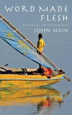 John Main: Word Made Flesh [2009] paperback